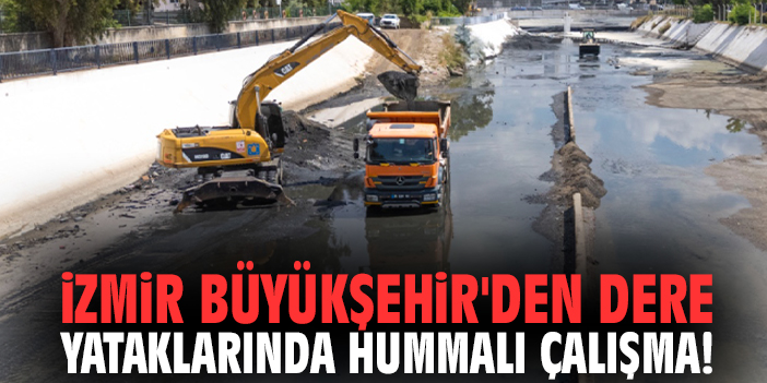 İzmir Büyükşehir'den dere yataklarında hummalı çalışma!