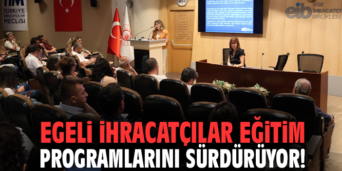 Egeli İhracatçılar eğitim programlarını sürdürüyor!