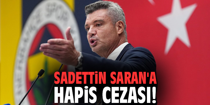 Sadettin Saran'a hapis cezası!
