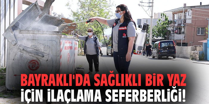 Bayraklı'da sağlıklı bir yaz için ilaçlama seferberliği!