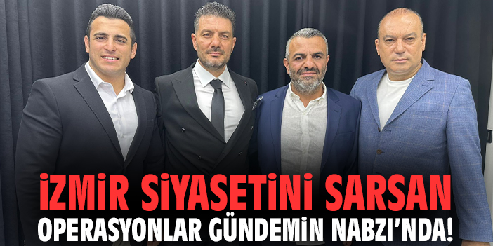 İzmir siyasetini sarsan operasyonlar Gündemin Nabzı’nda!