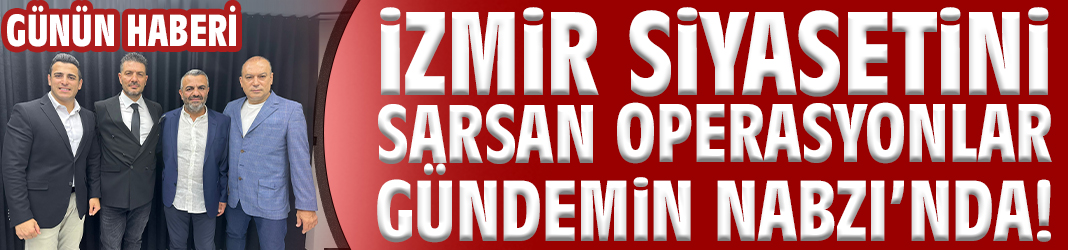 İzmir siyasetini sarsan operasyonlar Gündemin Nabzı’nda!