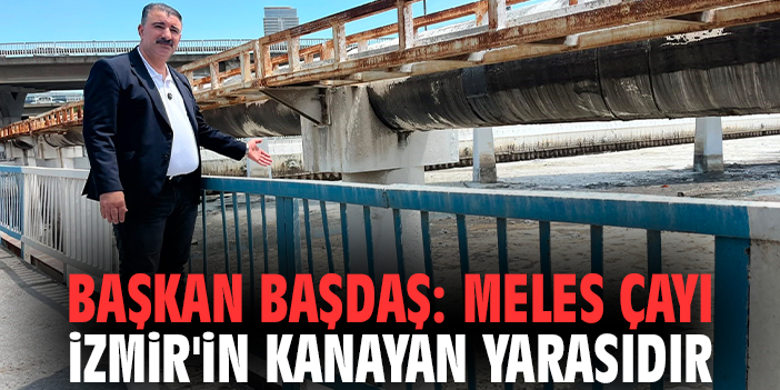 Başkan Başdaş: Meles Çayı İzmir'in kanayan yarasıdır