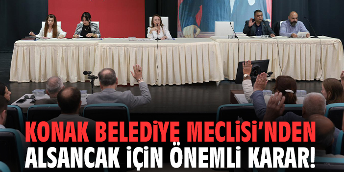 Konak Belediye Meclisi’nden Alsancak için önemli karar!