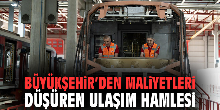 Büyükşehir’den maliyetleri düşüren ulaşım hamlesi