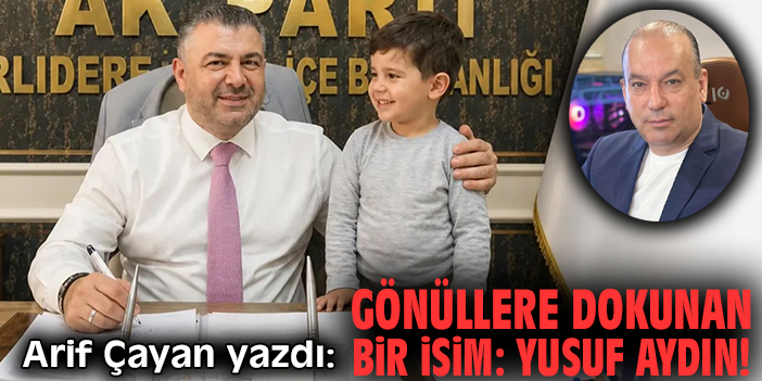 Gönüllere dokunan bir isim: Yusuf Aydın!