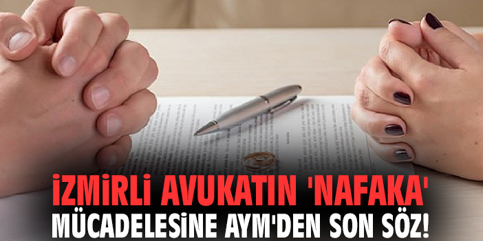 İzmirli avukatın 'nafaka' mücadelesine AYM'den son söz!