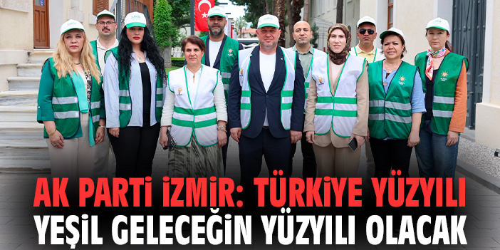 AK Parti İzmir: Türkiye Yüzyılı yeşil geleceğin yüzyılı olacak