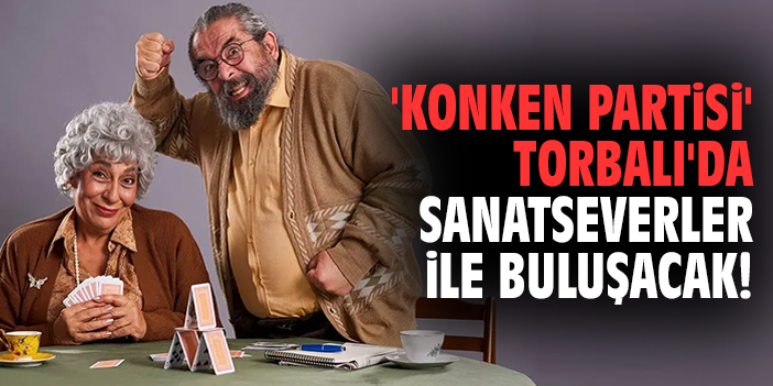 'Konken Partisi' Torbalı'da sanatseverler ile buluşacak!