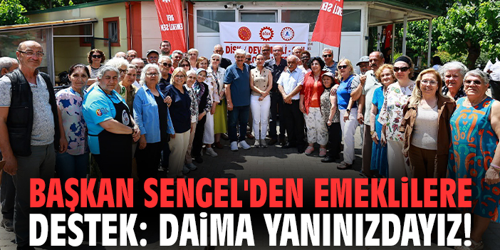 Başkan Sengel'den emeklilere destek: Daima yanınızdayız!