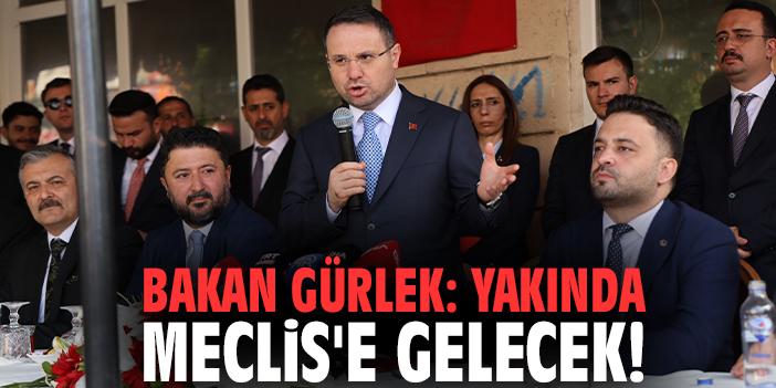Bakan Gürlek: Yakında Meclis'e gelecek!