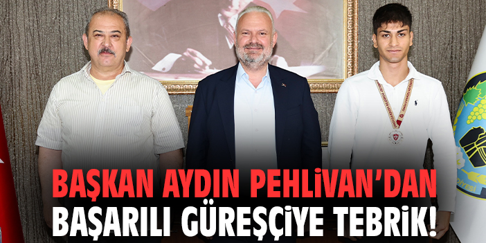 Başkan Aydın Pehlivan’dan başarılı güreşçiye tebrik!
