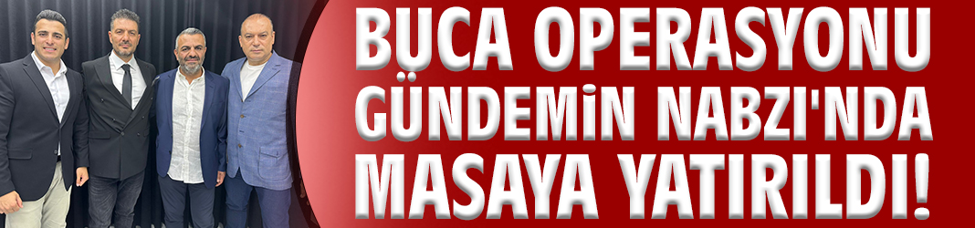 Buca operasyonu Gündemin Nabzı'nda masaya yatırıldı!