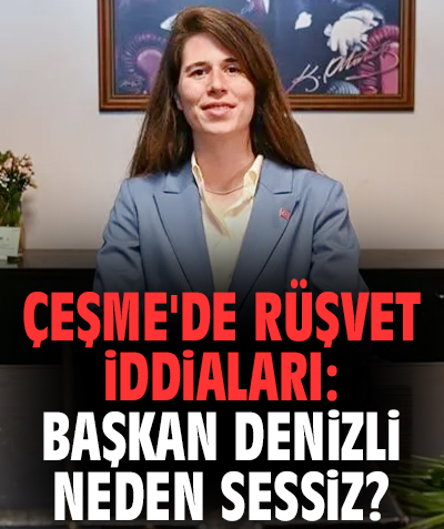Çeşme'de rüşvet iddiaları: Başkan Denizli neden sessiz?