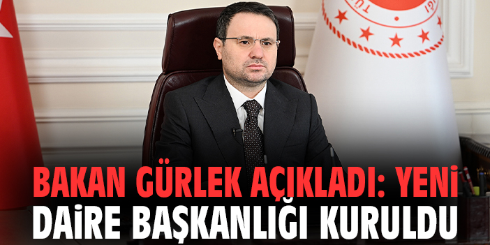 Bakan Gürlek açıkladı: Yeni daire başkanlığı kuruldu