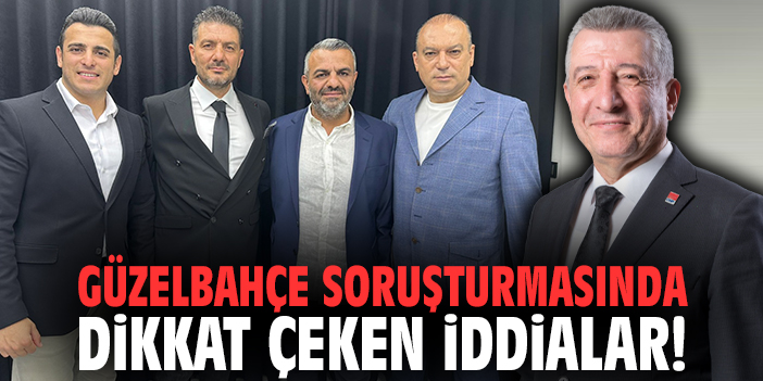 Güzelbahçe soruşturmasında dikkat çeken iddialar!