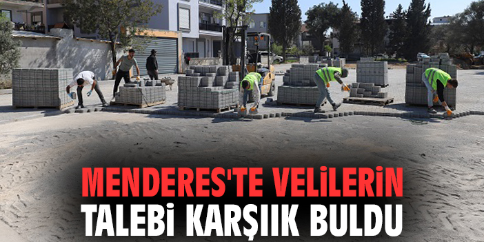Menderes'te velilerin talebi karşıık buldu
