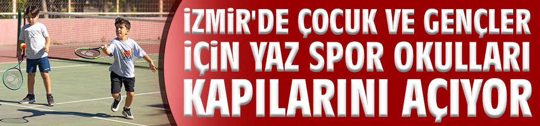 İzmir'de çocuk ve gençler için yaz spor okulları kapılarını açıyor