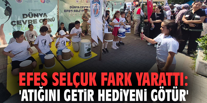Efes Selçuk fark yarattı: 'Atığını Getir Hediyeni Götür'