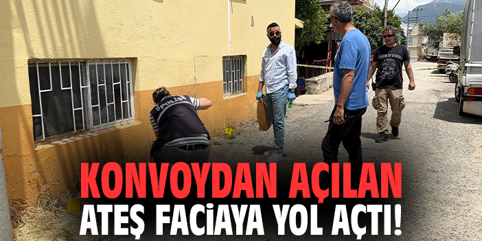 Konvoydan açılan ateş faciaya yol açtı!