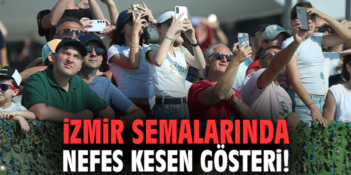 İzmir semalarında nefes kesen gösteri!