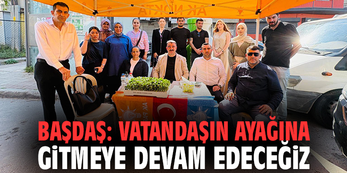 Başkan Başdaş: Vatandaşın ayağına gitmeye devam edeceğiz
