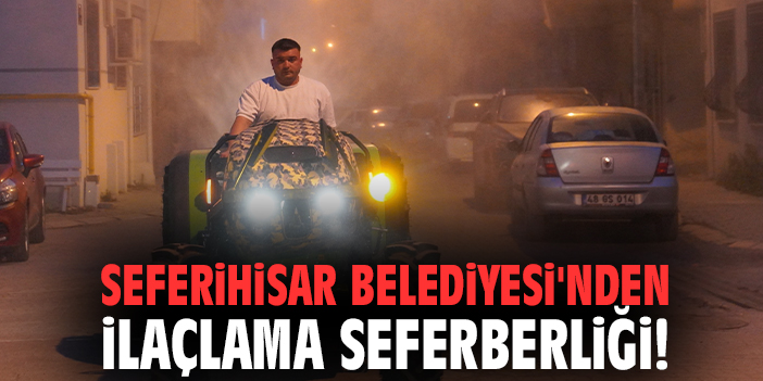 Seferihisar Belediyesi'nden ilaçlama seferberliği!