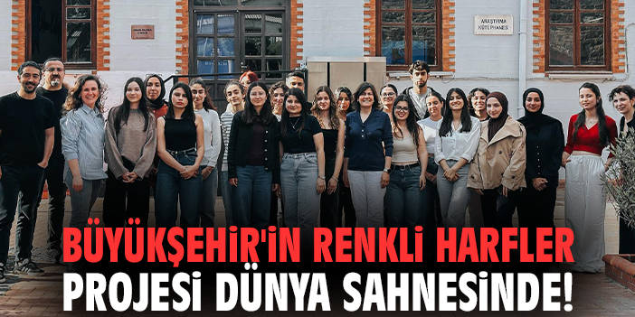 Büyükşehir'in Renkli Harfler Projesi dünya sahnesinde!