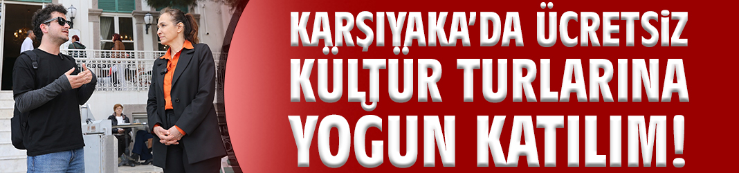 Karşıyaka'da ücretsiz kültür turlarına yoğun katılım!