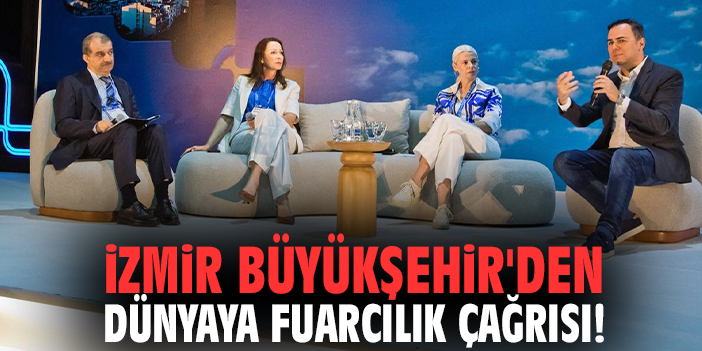 İzmir Büyükşehir'den dünyaya fuarcılık çağrısı!