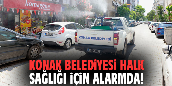 Konak Belediyesi halk sağlığı için alarmda!