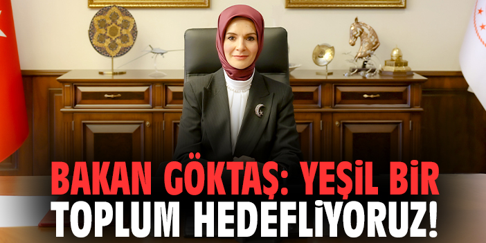 Bakan Göktaş: Yeşil bir toplum hedefliyoruz!
