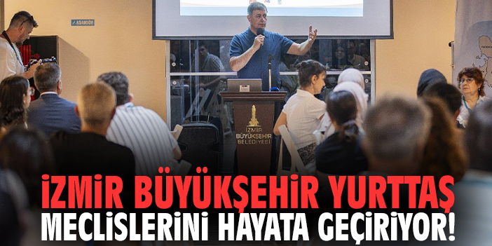 İzmir Büyükşehir Yurttaş Meclislerini hayata geçiriyor!