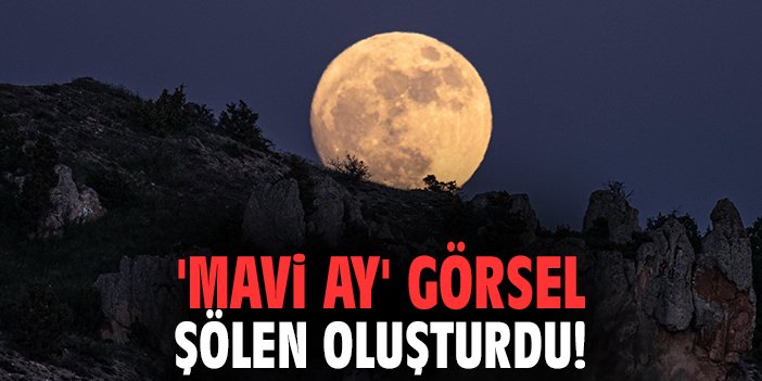'Mavi Ay' görsel şölen oluşturdu!