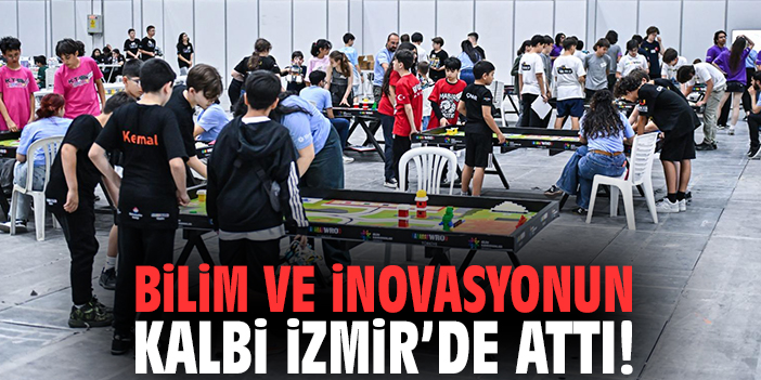 Bilim ve inovasyonun kalbi İzmir’de attı!