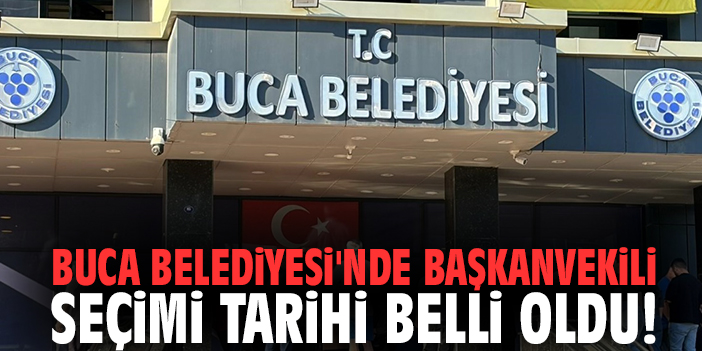 Buca Belediyesi'nde başkanvekili seçimi tarihi belli oldu!