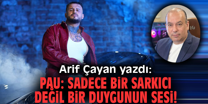 Pau: Sadece bir sarkıcı değil bir duygunun sesi!