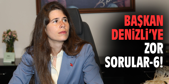 Başkan Denizli'ye zor sorular - 6!