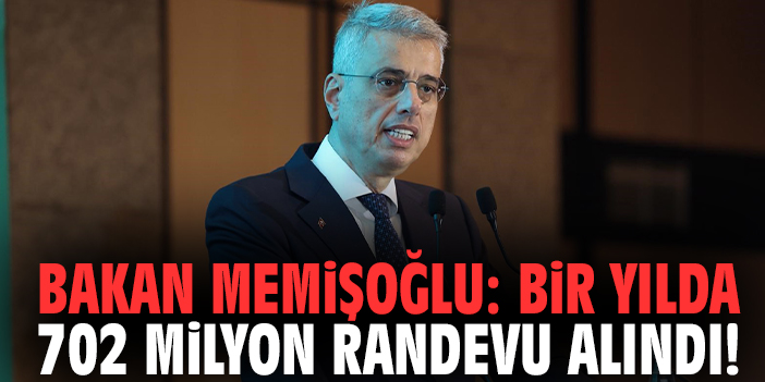 Bakan Memişoğlu: Bir yılda 702 milyon randevu alındı!