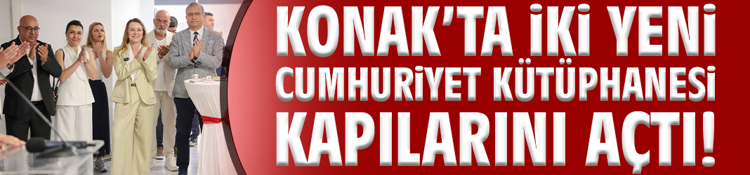 Konak’ta iki yeni Cumhuriyet Kütüphanesi kapılarını açtı!