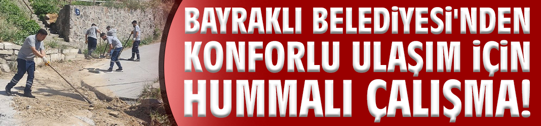 Bayraklı Belediyesi'nden konforlu ulaşım için hummalı çalışma!