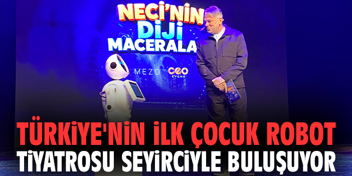 Türkiye'nin ilk çocuk robot tiyatrosu seyirciyle buluşuyor
