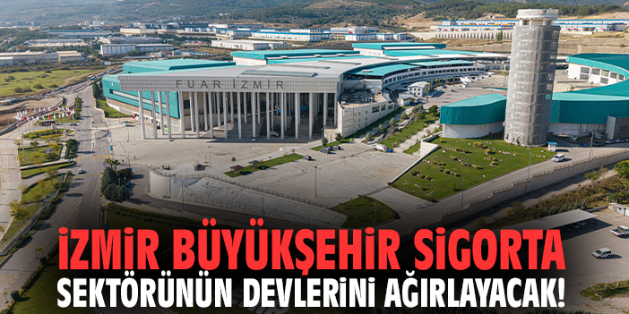 İzmir Büyükşehir sigorta sektörünün devlerini ağırlayacak!