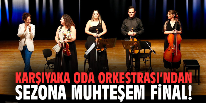 Karşıyaka Oda Orkestrası’ndan sezona muhteşem final!