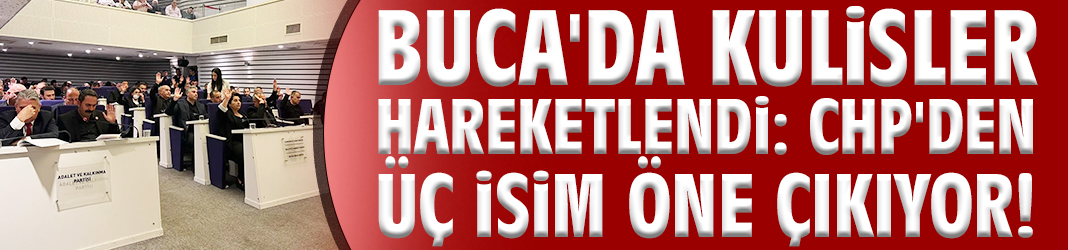 Buca'da kulisler hareketlendi: CHP'den üç isim öne çıkıyor!