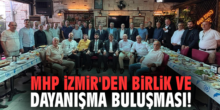 MHP İzmir'den birlik ve dayanışma buluşması!