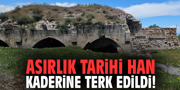 Asırlık tarihi han kaderine terk edildi!