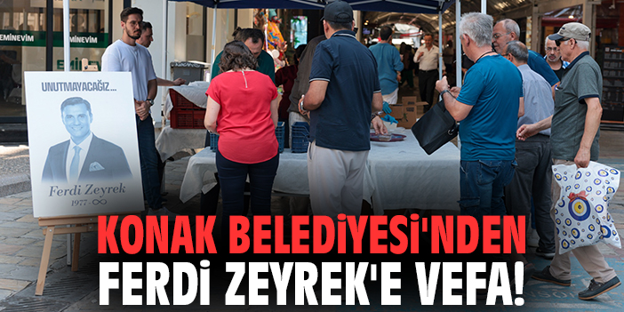 Konak Belediyesi'nden Ferdi Zeyrek'e vefa!