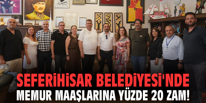 Seferihisar Belediyesi'nde memur maaşlarına yüzde 20 zam!
