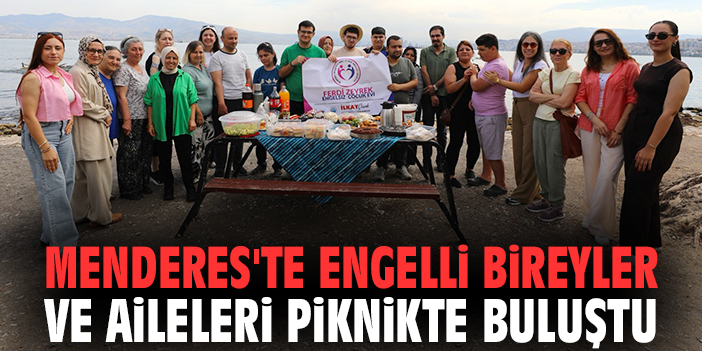 Menderes'te engelli bireyler ve aileleri piknikte buluştu